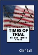 Times of Trial (Christian fiction) by Cliff Ball: NOOK Book Cover