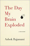 The Day My Brain Exploded by Ashok Rajamani: NOOK Book Cover