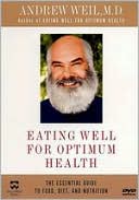 Andrew Weil, M.D.: Eating Well for Optimum Health with Andrew Weil