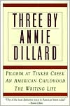 Three by Annie Dillard: The Writing Life, An American Childhood, Pilgrim at Tinker Creek