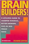 Brain Builders!: A Lifelong Guide to Sharper Thinking, Better Memory, and an Age-Proof Mind