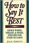 How to Say It Best: Choice Words, Phrases and Model Speeches for Every Occasion