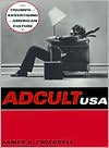 Adcult USA: The Triumph of Advertising in American Culture