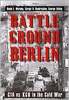 Battleground Berlin: CIA vs. KGB in the Cold War