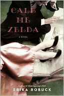 Call Me Zelda by Erika Robuck: Book Cover