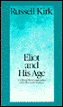 Eliot and His Age: T. S. Eliot's Moral Imagination in the Twentieth Century