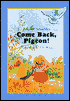 Come Back, Pigeon!