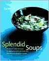 Splendid Soups: Recipes and Master Techniques for Making the World's Best Soups