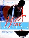 Wine Essentials: Professional Secrets to Buying, Storing, Serving, and Drinking Wine