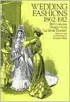 Wedding Fashions, 18601912: 380 Costume Designs from 
