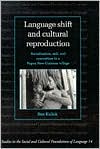 Language Shift and Cultural Reproduction: Socialization, Self and Syncretism in a Papua New Guinean Village