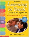 Learning to Teach...Not Just for Beginners: The Essential Guide for All Teachers
