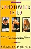 The Unmotivated Child: Helping Your Underachiever Become a Successful Student
