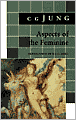 Aspects of the Feminine: (From Volumes 6, 7, 9i, 9ii, 10, 17, Collected Works)