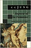 Aspects of the Feminine: (From Volumes 6, 7, 9i, 9ii, 10, 17, Collected Works)