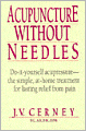 Acupuncture without Needles: Do-It-Yourself Acupressure-- the Simple,at-Home Treatment for Lasting Relief from Pain