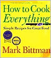 How to Cook Everything: Simple Recipes for Great Food with CDROM