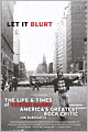 Let it Blurt: The Life and Times of Lester Bangs, America's Greatest Rock Critic