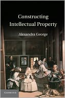 Constructing Intellectual Property by Alexandra George: NOOK Book Cover
