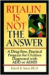 Ritalin Is Not the Answer: A Drug-Free, Practical Program for Children Diagnosed with ADD or ADHD