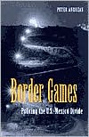 Border Games: Policing the U.S.- Mexico Divide