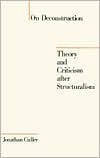 On Deconstruction: Theory and Criticism after Structuralism: Theory and Criticism after Structuralism