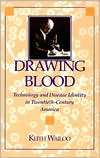 Drawing Blood: Technology and Disease Identity in Twentieth-Century America