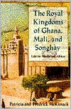 The Royal Kingdoms of Ghana, Mali, and Songhay: Life in Medieval Africa