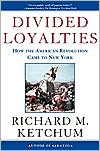 Divided Loyalties: How the American Revolution Came to New York