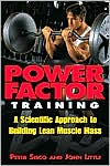 Power Factor Training : A Scientific Approach to Building Lean Muscle Mass