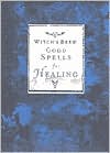 Witch's Brew: Good Spells for Healing