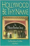 Hollywood Be Thy Name : The Warner Brothers Story