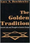 The Golden Tradition: Jewish Life and Thought in Eastern Europe