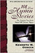 101 More Hymn Stories: The Inspiring True Stories Behind 101 Favorite Hymns