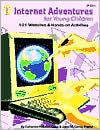 Internet Adventures For Young Children: 101 Websites and Hands-on Activities