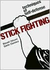 Stick Fighting: Techniques of Self-Defense