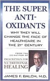Super Antioxidants: Why They Will Change the Face of Healthcare in the 21st Century