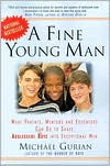 Fine Young Man: What Parents, Mentors and Educators Can Do to Shape Adolescent Boys into Exceptional Men