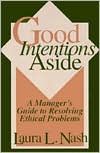 Good Intentions Aside: A Manager's Guide to Resolving Ethical Problems