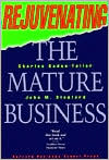 Rejuvenating the Mature Business: The Competitive Challenge