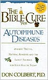 The Bible Cure for Autoimmune Diseases: Ancient Truths, Natural Remedies and the Latest Findings for Your Health Today