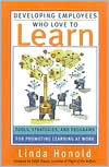 Developing Employees Who Love to Learn: Tools, Strategies and Programs for Promoting Learning at Work