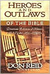 Heroes and Outlaws of the Bible: Down Home Reflections of History's Most Colorful Men and Women