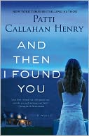 And Then I Found You by Patti Callahan Henry: Book Cover