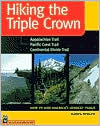 Hiking the Triple Crown: How to Hike America's Longest Trails: Appalachian Trail, Pacific Crest Trail, Continental Divide Trail