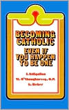 Becoming Catholic: Even If You Happen to Be One