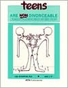 Teens Are Nondivorceable: A Workbook for Divorced Parents and Their Children (Ages 12-18)