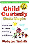 Child Custody Made Simple: Understanding the Laws of Child Custody and Child Support