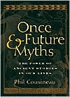 Once and Future Myths: The Power of Ancient Stories in Our Lives