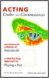 Under the Circumstances: Variations on a Theme of Stanislavski: A Step by Step Approach to Playing a Part